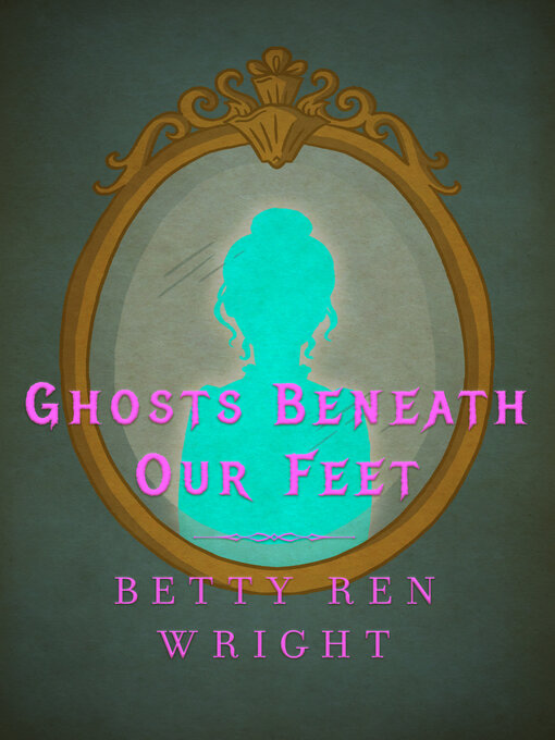 Title details for Ghosts Beneath Our Feet by Betty Ren Wright - Available